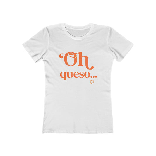 Oh Queso! Women's Boyfriend Tee - Casual T-Shirt, Gift for Cheese Lovers, Funny Apparel, Cute Trendy Top, Perfect for Parties