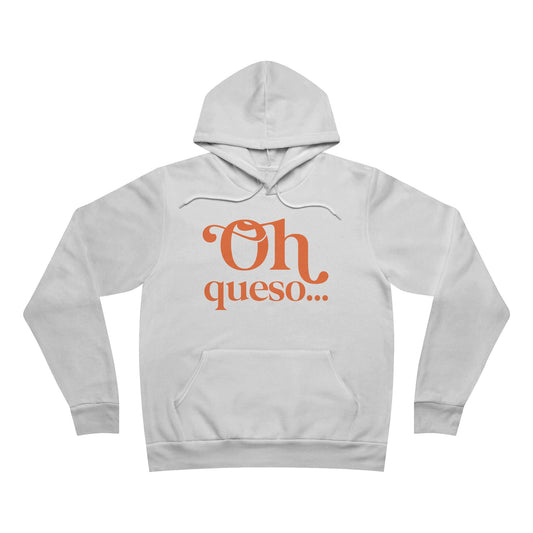 Funny Oh Queso Hoodie - Unisex Pullover Fleece